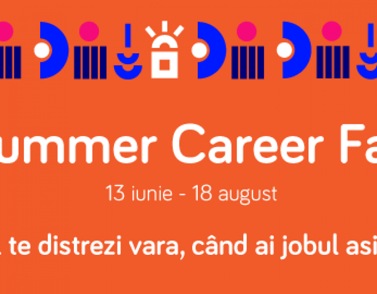 Sute de oportunitati pentru tinerii la inceput de cariera: Summer Career Fair